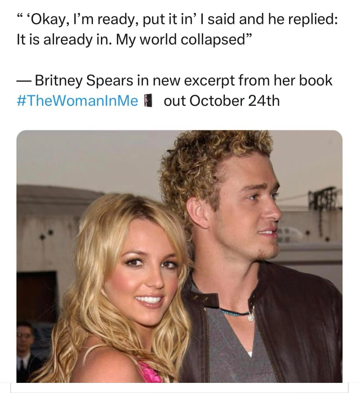 meme from October 2023: "'Okay, I'm ready put it in' I said and he replied: It is already in. My world collapsed" – Britney Spears in new excerpt from her book #TheWomanInMe , photo of Britney Spears and Justin Timberlake from c. 2000