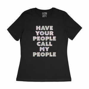 Custom tee sample - "have your people call my people" holographic silver on black women's relaxed fit cotton t-shirt by BBJ / Glitter Garage
