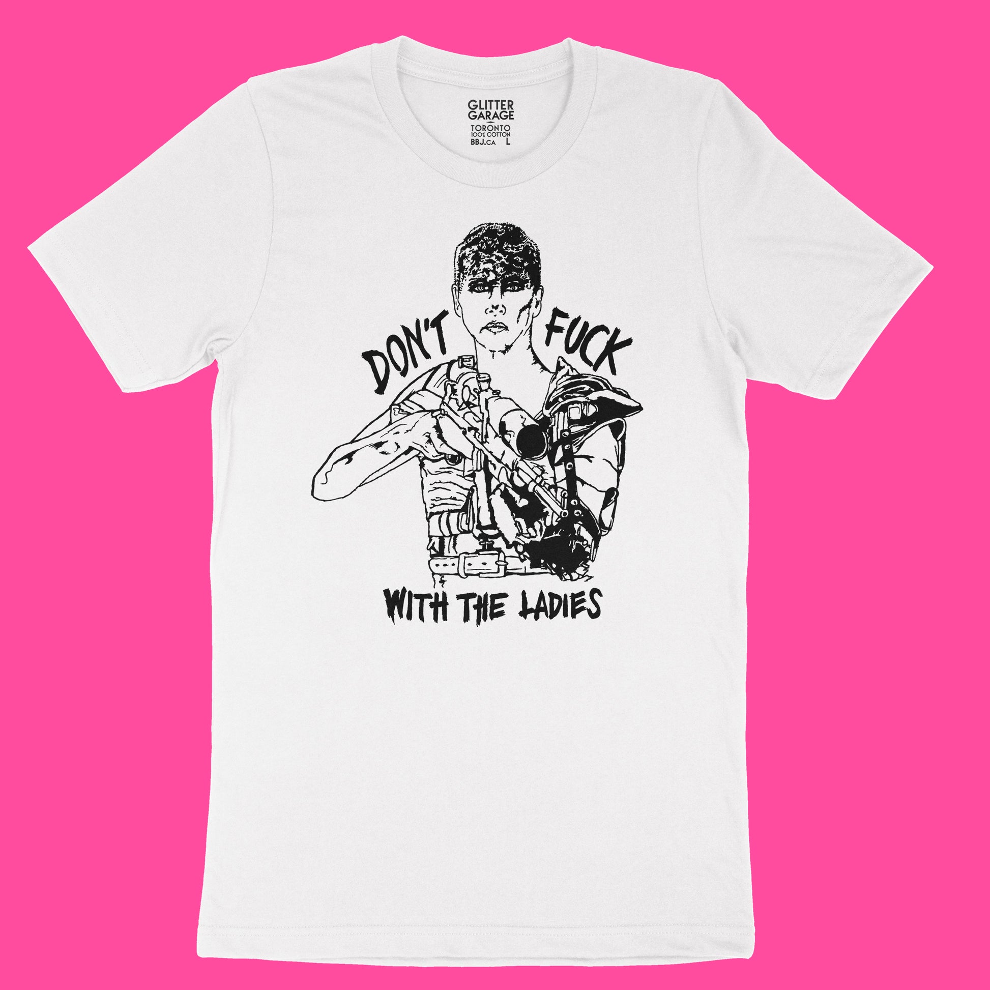White unisex cotton t-shirt with Furiosa illustration, "Don't Fuck With The Ladies" text in black by BBJ / Glitter Garage
