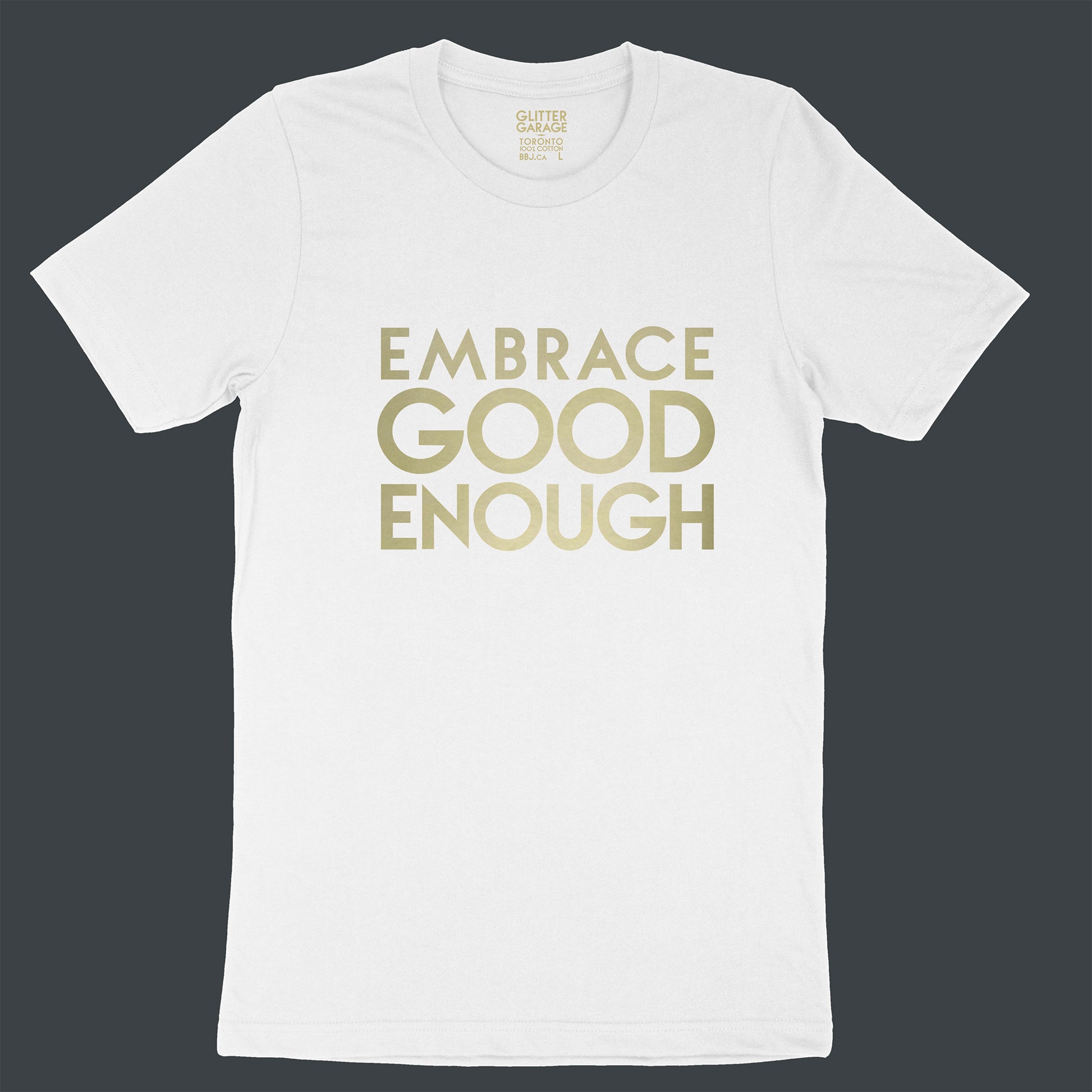 Custom text tee - Embrace Good Enough - gold matte - USE YOUR WORDS white unisex t-shirt by BBJ / Glitter Garage