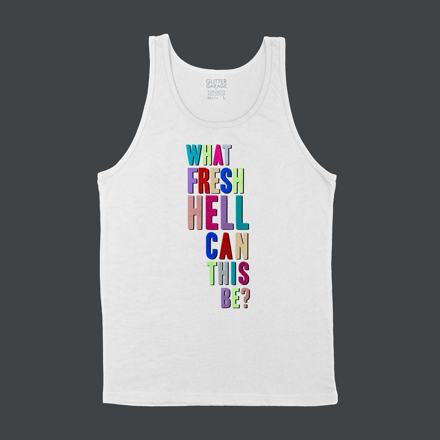 White unisex tank shirt with multicolour metallic text "what fresh hell can this be?" by BBJ / Glitter Garage