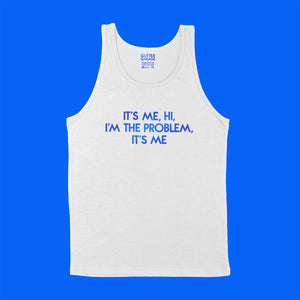 Custom text tank sample - It's Me Hi I'm The Problem It's Me - blue metallic text  - USE YOUR WORDS white unisex tank shirt by BBJ / Glitter Garage