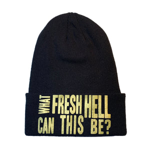 black toque beanie hat, long/uncuffed, text graphic "What Fresh Hell Can This Be?" in gold