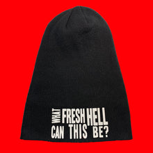 Load image into Gallery viewer, black toque beanie hat, long/uncuffed, text graphic &quot;What Fresh Hell Can This Be?&quot; in matte white
