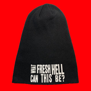 black toque beanie hat, long/uncuffed, text graphic "What Fresh Hell Can This Be?" in matte white