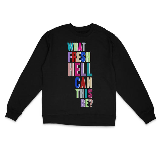Black crewneck sweatshirt with "What Fresh Hell Can This Be?" text in multicolour metallic vinyl by BBJ / Glitter Garage