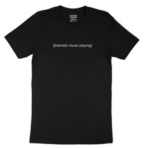 Black unisex cotton t-shirt with [dramatic music playing] in white text by BBJ / Glitter Garage